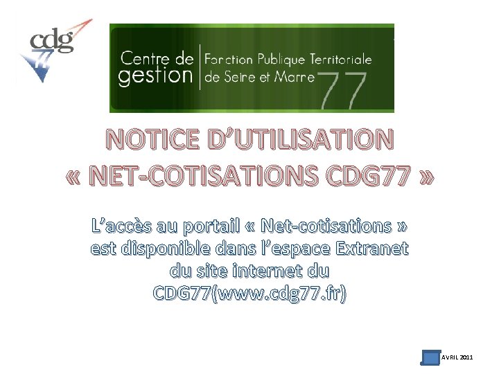 NOTICE D’UTILISATION « NET-COTISATIONS CDG 77 » L’accès au portail « Net-cotisations » est