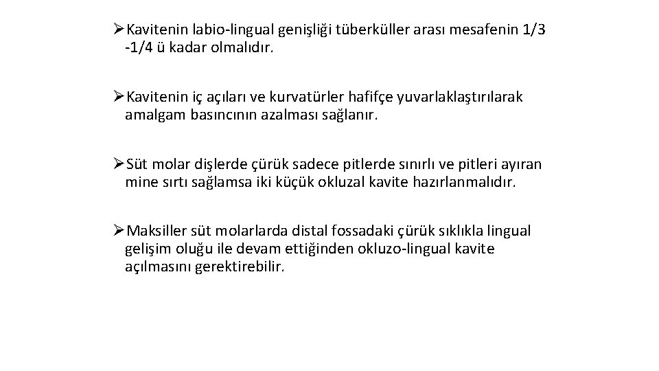 ØKavitenin labio-lingual genişliği tüberküller arası mesafenin 1/3 -1/4 ü kadar olmalıdır. ØKavitenin iç açıları ØKavitenin labio-lingual genişliği tüberküller arası mesafenin 1/3 -1/4 ü kadar olmalıdır. ØKavitenin iç açıları