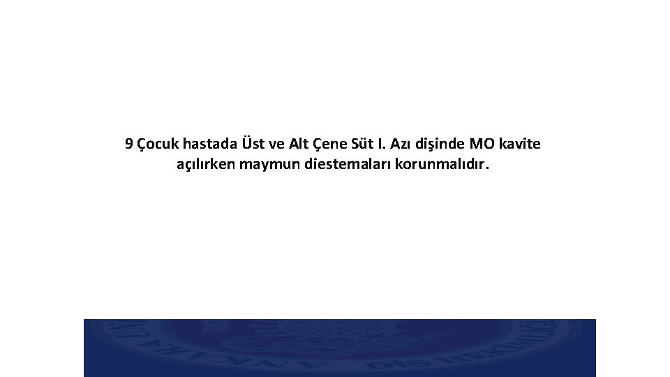 9 Çocuk hastada Üst ve Alt Çene Süt I. Azı dişinde MO kavite açılırken 9 Çocuk hastada Üst ve Alt Çene Süt I. Azı dişinde MO kavite açılırken