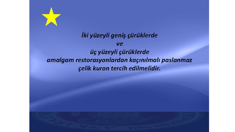İki yüzeyli geniş çürüklerde ve üç yüzeyli çürüklerde amalgam restorasyonlardan kaçınılmalı paslanmaz çelik kuron İki yüzeyli geniş çürüklerde ve üç yüzeyli çürüklerde amalgam restorasyonlardan kaçınılmalı paslanmaz çelik kuron