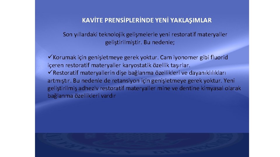 KAVİTE PRENSİPLERİNDE YENİ YAKLAŞIMLAR Son yıllardaki teknolojik gelişmelerle yeni restoratif materyaller geliştirilmiştir. Bu nedenle; KAVİTE PRENSİPLERİNDE YENİ YAKLAŞIMLAR Son yıllardaki teknolojik gelişmelerle yeni restoratif materyaller geliştirilmiştir. Bu nedenle;