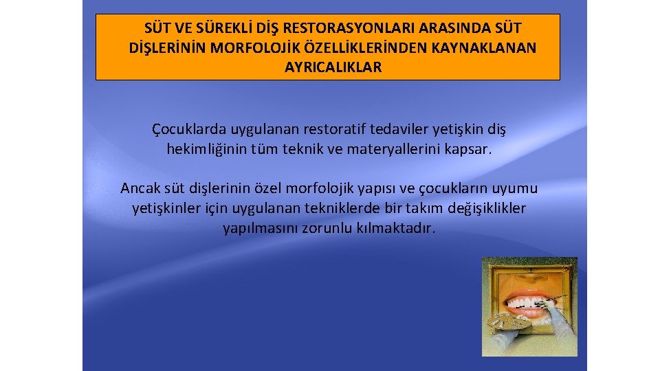 SÜT VE SÜREKLİ DİŞ RESTORASYONLARI ARASINDA SÜT DİŞLERİNİN MORFOLOJİK ÖZELLİKLERİNDEN KAYNAKLANAN AYRICALIKLAR Çocuklarda uygulanan SÜT VE SÜREKLİ DİŞ RESTORASYONLARI ARASINDA SÜT DİŞLERİNİN MORFOLOJİK ÖZELLİKLERİNDEN KAYNAKLANAN AYRICALIKLAR Çocuklarda uygulanan