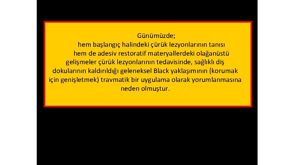 Günümüzde; hem başlangıç halindeki çürük lezyonlarının tanısı hem de adesiv restoratif materyallerdeki olağanüstü gelişmeler Günümüzde; hem başlangıç halindeki çürük lezyonlarının tanısı hem de adesiv restoratif materyallerdeki olağanüstü gelişmeler