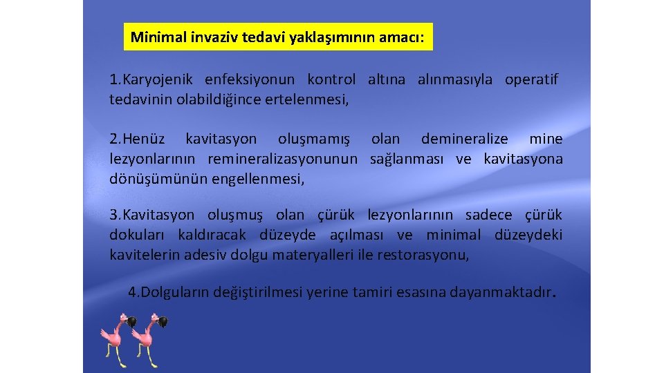 Minimal invaziv tedavi yaklaşımının amacı: 1. Karyojenik enfeksiyonun kontrol altına alınmasıyla operatif tedavinin olabildiğince Minimal invaziv tedavi yaklaşımının amacı: 1. Karyojenik enfeksiyonun kontrol altına alınmasıyla operatif tedavinin olabildiğince