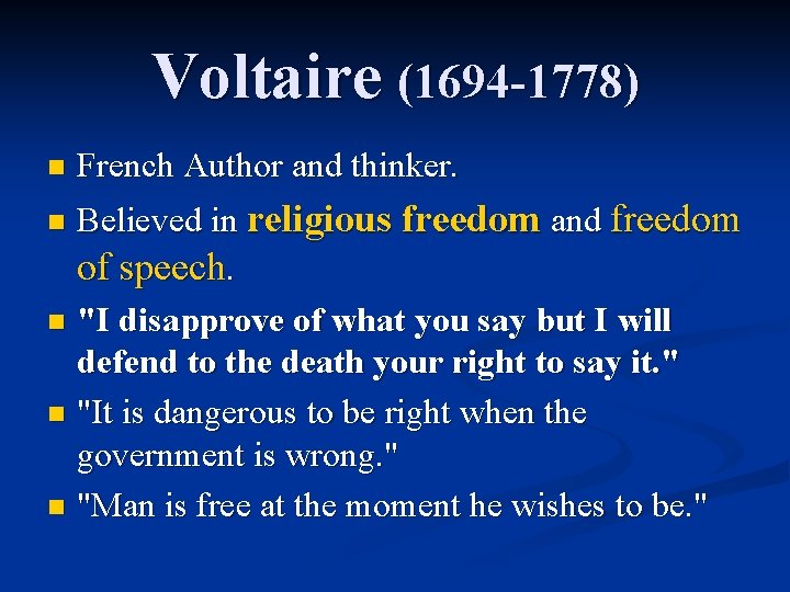 Voltaire (1694 -1778) n French Author and thinker. Believed in religious freedom and freedom