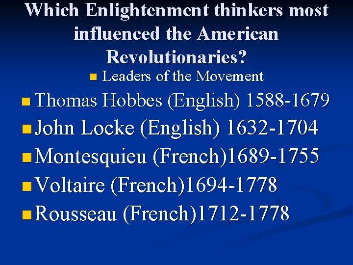 Which Enlightenment thinkers most influenced the American Revolutionaries? n Leaders of the Movement n