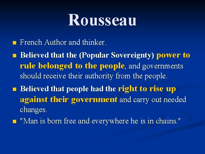 Rousseau n n French Author and thinker. Believed that the (Popular Sovereignty) power to