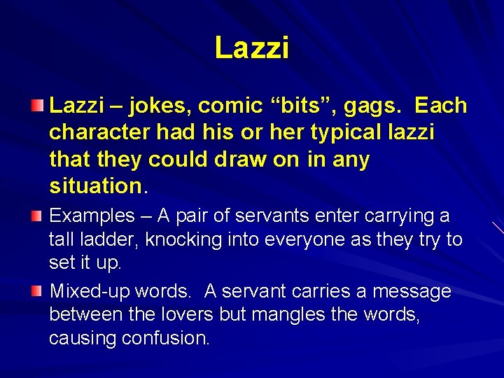 Lazzi – jokes, comic “bits”, gags. Each character had his or her typical lazzi