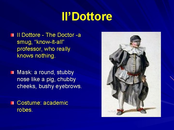 Il’Dottore Il Dottore - The Doctor -a smug, “know-it-all” professor, who really knows nothing.