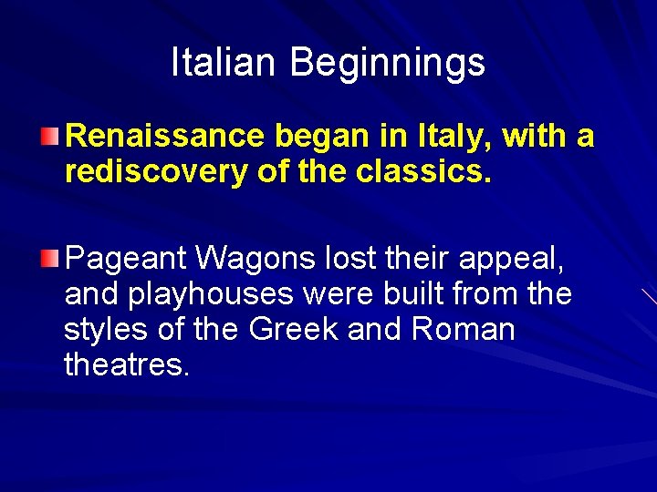 Italian Beginnings Renaissance began in Italy, with a rediscovery of the classics. Pageant Wagons
