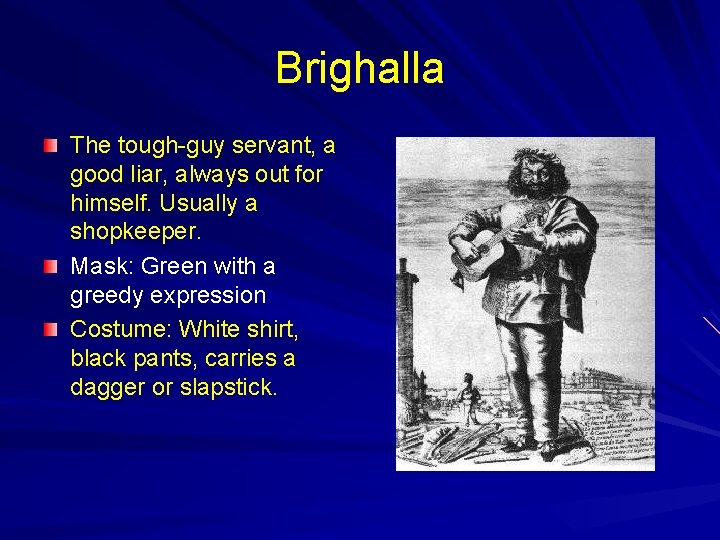 Brighalla The tough-guy servant, a good liar, always out for himself. Usually a shopkeeper.