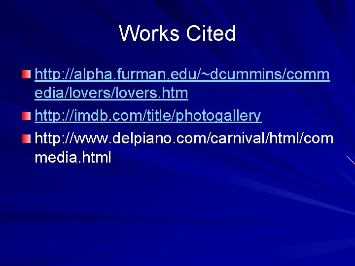 Works Cited http: //alpha. furman. edu/~dcummins/comm edia/lovers. htm http: //imdb. com/title/photogallery http: //www. delpiano.