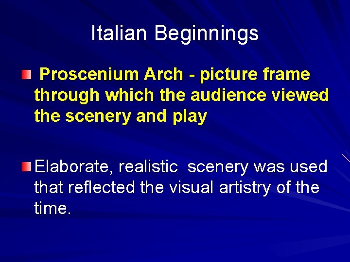 Italian Beginnings Proscenium Arch - picture frame through which the audience viewed the scenery