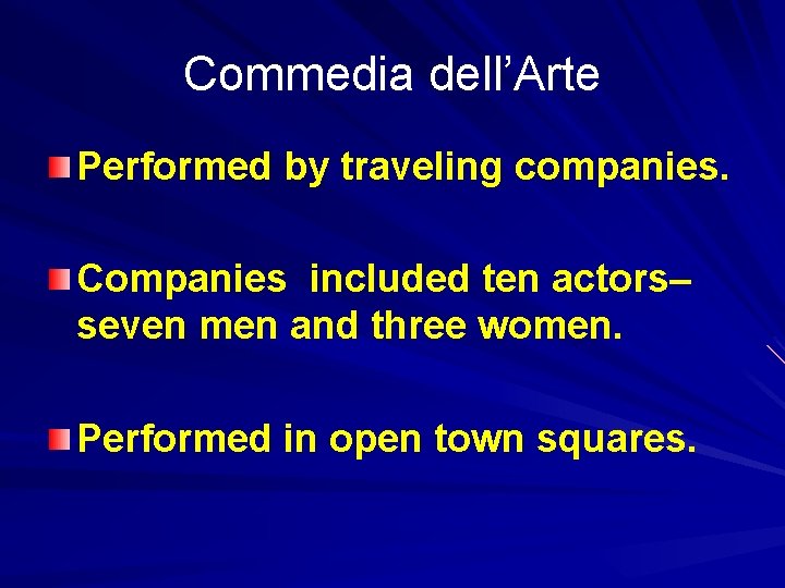 Commedia dell’Arte Performed by traveling companies. Companies included ten actors– seven men and three