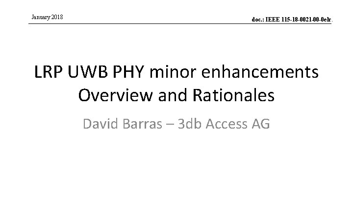 January 2018 doc. : IEEE 115 -18 -0021 -00 -0 elr. LRP UWB PHY January 2018 doc. : IEEE 115 -18 -0021 -00 -0 elr. LRP UWB PHY