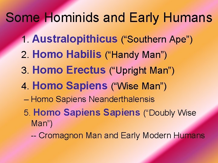 Some Hominids and Early Humans 1. Australopithicus (“Southern Ape”) 2. Homo Habilis (“Handy Man”)