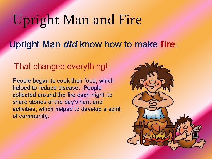 Upright Man and Fire Upright Man did know how to make fire. That changed