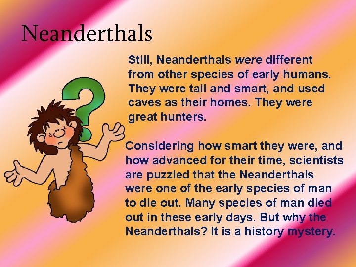 Neanderthals Still, Neanderthals were different from other species of early humans. They were tall
