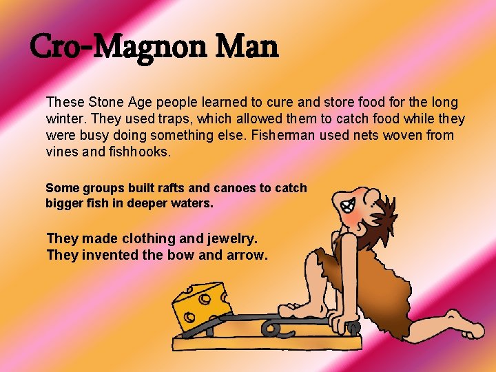 Cro-Magnon Man These Stone Age people learned to cure and store food for the