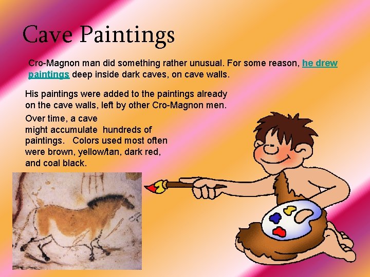 Cave Paintings Cro-Magnon man did something rather unusual. For some reason, he drew paintings