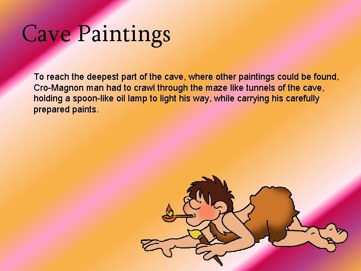 Cave Paintings To reach the deepest part of the cave, where other paintings could