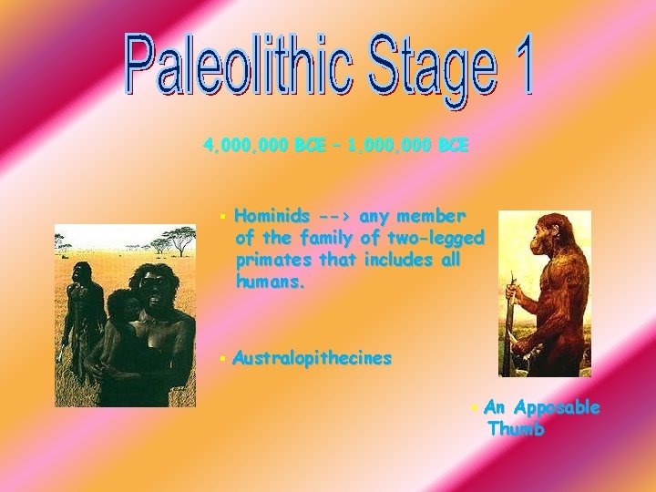 4, 000 BCE – 1, 000 BCE § Hominids --> any member of the