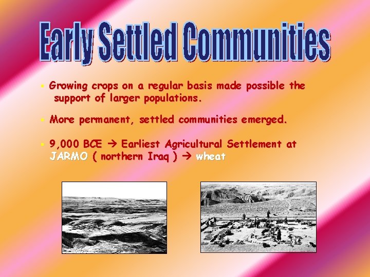 § Growing crops on a regular basis made possible the support of larger populations.