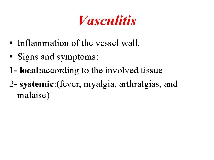 Vasculitis • Inflammation of the vessel wall. • Signs and symptoms: 1 - local: