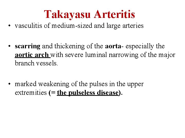 Takayasu Arteritis • vasculitis of medium-sized and large arteries • scarring and thickening of
