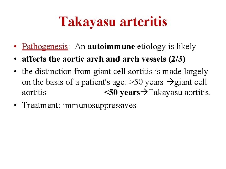 Takayasu arteritis • Pathogenesis: An autoimmune etiology is likely • affects the aortic arch