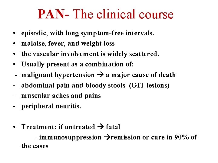 PAN- The clinical course • • - episodic, with long symptom-free intervals. malaise, fever,