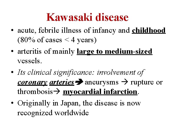 Kawasaki disease • acute, febrile illness of infancy and childhood (80% of cases <