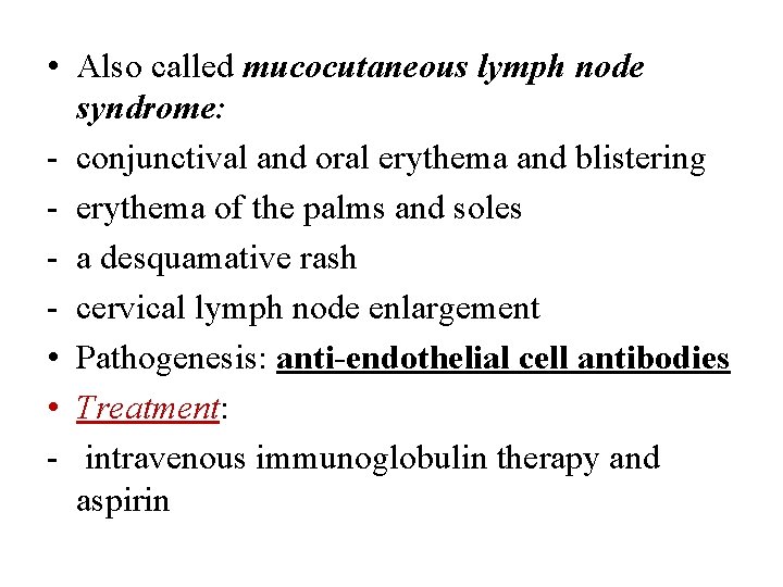  • Also called mucocutaneous lymph node syndrome: - conjunctival and oral erythema and