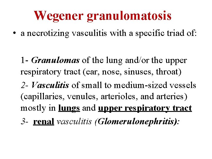 Wegener granulomatosis • a necrotizing vasculitis with a specific triad of: 1 - Granulomas