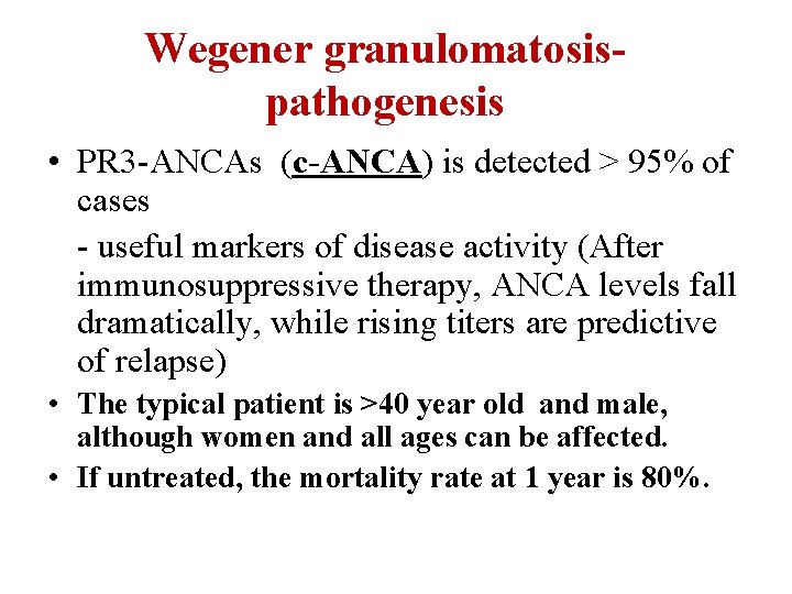 Wegener granulomatosispathogenesis • PR 3 -ANCAs (c-ANCA) is detected > 95% of cases -