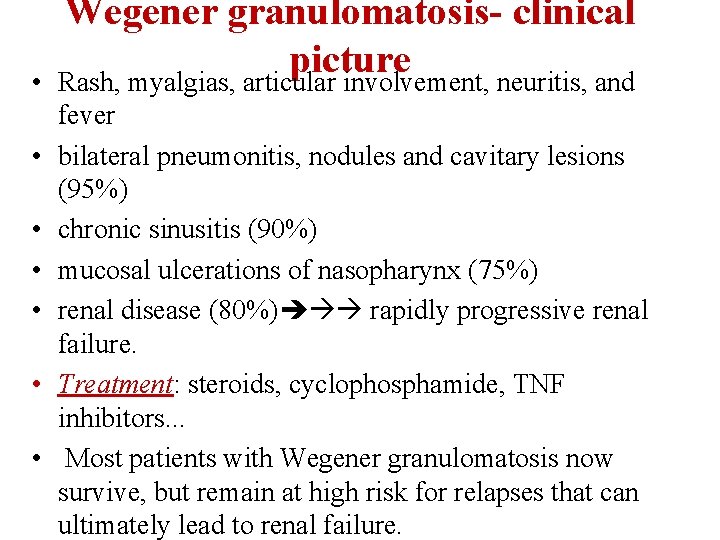  • • Wegener granulomatosis- clinical picture Rash, myalgias, articular involvement, neuritis, and fever