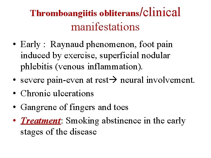 Thromboangiitis obliterans/clinical manifestations • Early : Raynaud phenomenon, foot pain induced by exercise, superficial