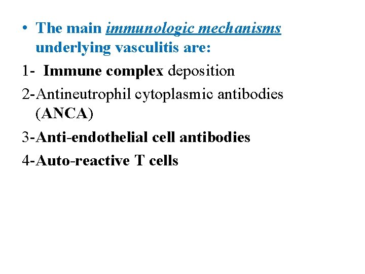  • The main immunologic mechanisms underlying vasculitis are: 1 - Immune complex deposition