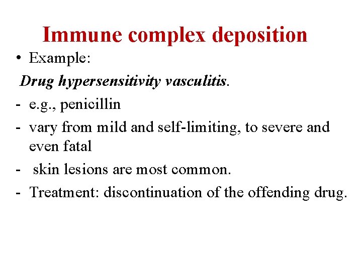 Immune complex deposition • Example: Drug hypersensitivity vasculitis. - e. g. , penicillin -