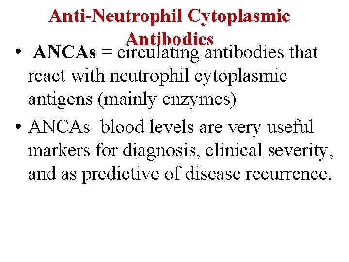 Anti-Neutrophil Cytoplasmic Antibodies • ANCAs = circulating antibodies that react with neutrophil cytoplasmic antigens