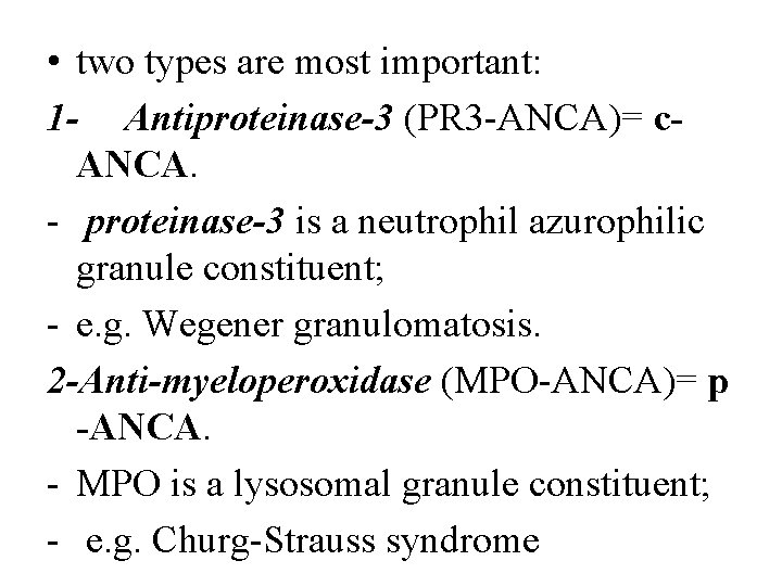  • two types are most important: 1 - Antiproteinase-3 (PR 3 -ANCA)= c.