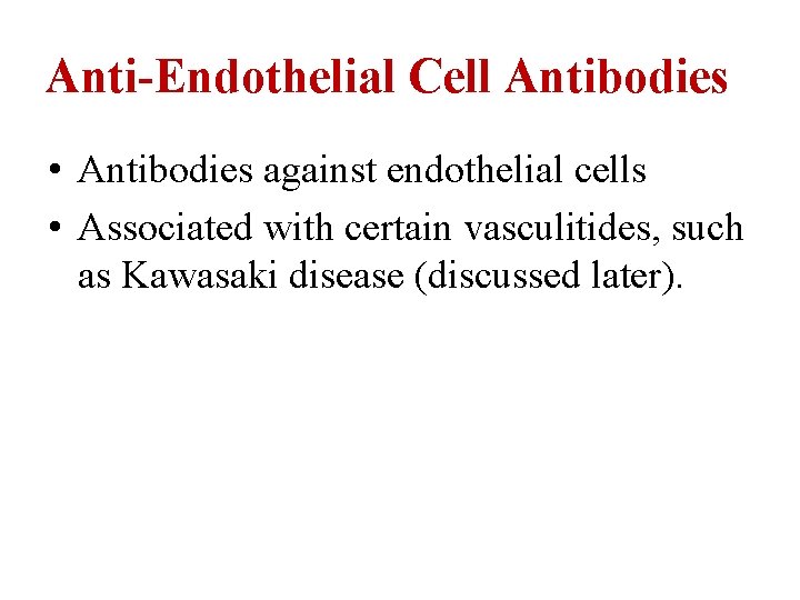 Anti-Endothelial Cell Antibodies • Antibodies against endothelial cells • Associated with certain vasculitides, such