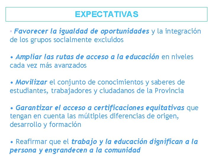 EXPECTATIVAS • Favorecer la igualdad de oportunidades y la integración de los grupos socialmente