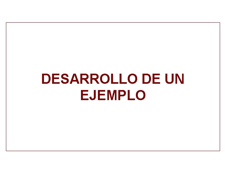 DESARROLLO DE UN EJEMPLO 