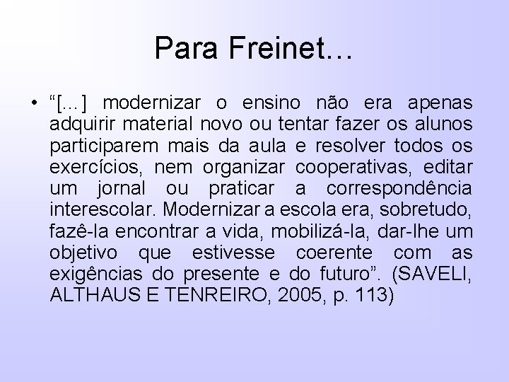 Para Freinet… • “[…] modernizar o ensino não era apenas adquirir material novo ou