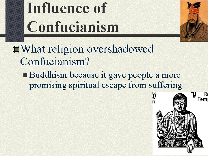 Influence of Confucianism What religion overshadowed Confucianism? n Buddhism because it gave people a