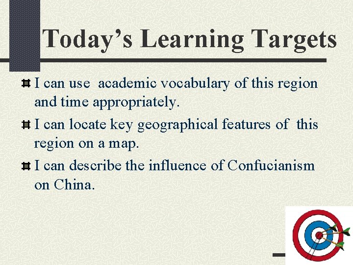 Today’s Learning Targets I can use academic vocabulary of this region and time appropriately.