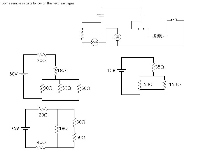Some sample circuits follow on the next few pages. 20Ω 18Ω 50 V 30Ω