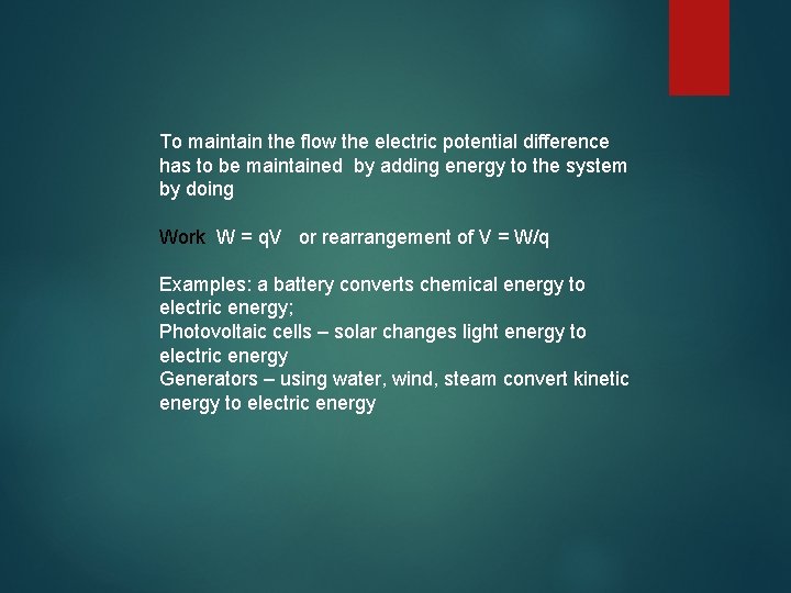 To maintain the flow the electric potential difference has to be maintained by adding