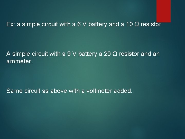 Ex: a simple circuit with a 6 V battery and a 10 Ω resistor.